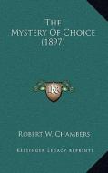 The Mystery of Choice (1897) di Robert W. Chambers edito da Kessinger Publishing