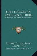 First Editions of American Authors: A Manual for Book Lovers (1893) di Herbert Stuart Stone edito da Kessinger Publishing