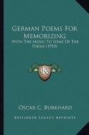 German Poems for Memorizing: With the Music to Some of the Poems (1910) di Oscar C. Burkhard edito da Kessinger Publishing