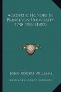 Academic Honors in Princeton University, 1748-1902 (1902) edito da Kessinger Publishing
