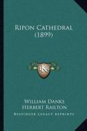 Ripon Cathedral (1899) di William Danks edito da Kessinger Publishing