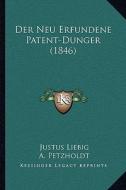 Der Neu Erfundene Patent-Dunger (1846) di Justus Liebig, A. Petzholdt edito da Kessinger Publishing