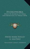 Hydrophobia: Means of Avoiding Its Perils and Preventing Its Spread (1874) di Henri Marie Bouley edito da Kessinger Publishing