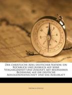 Der Christliche Adel Deutscher Nation; Ein RÃ¯Â¿Â½ckblick Und Ausblick Auf Seine Vergangenheit Und Zukunft, Mit Besonderer Beziehung Auf Die Deutsche  di Friedrich Nippold edito da Nabu Press