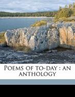 Poems Of To-day : An Anthology edito da Nabu Press