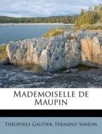 Mademoiselle De Maupin di Theophile Gautier, Fernand Sim on edito da Nabu Press