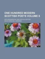 One Hundred Modern Scottish Poets Volume 8; With Biographical and Critical Notices di David Herschell Edwards edito da Rarebooksclub.com