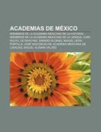 Academias de México di Fuente Wikipedia edito da Books LLC, Reference Series