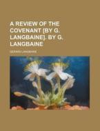 A Review of the Covenant [By G. Langbaine]. by G. Langbaine di Gerard Langbaine edito da Rarebooksclub.com