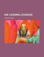 Die Lessing-legende; Eine Rettung di Franz Mehring edito da General Books Llc
