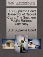 U.s. Supreme Court Transcript Of Record Cox V. The Southern Pacific Railroad Company edito da Gale Ecco, U.s. Supreme Court Records