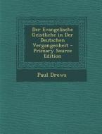 Der Evangelische Geistliche in Der Deutschen Vergangenheit di Paul Drews edito da Nabu Press