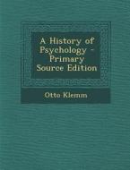 A History of Psychology - Primary Source Edition di Otto Klemm edito da Nabu Press