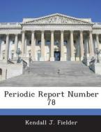 Periodic Report Number 78 di Kendall J Fielder edito da Bibliogov