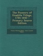 The Pioneers of Unadilla Village, 1784-1840 di Francis Whiting Halsey, Gaius Leonard Halsey edito da Nabu Press