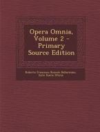 Opera Omnia, Volume 2 di Roberto Francesco Romolo Bellarmino, Sisto Riario Sforza edito da Nabu Press
