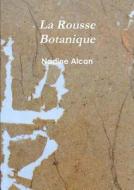La Rousse Botanique di Nadine Alcan edito da Lulu Press Inc