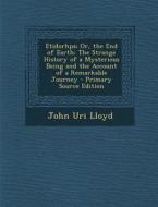 Etidorhpa; Or, the End of Earth: The Strange History of a Mysterious Being and the Account of a Remarkable Journey di John Uri 1849-1936 Lloyd edito da Nabu Press