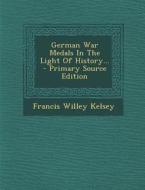German War Medals in the Light of History... di Francis Willey Kelsey edito da Nabu Press