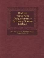 Radices Verborum Iroquaeorum di John Gilmary Shea, Jacques Bruyas edito da Nabu Press