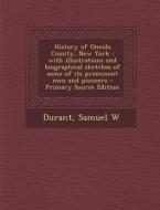 History of Oneida County, New York: With Illustrations and Biographical Sketches of Some of Its Prominent Men and Pioneers - Primary Source Edition di Samuel W. Durant edito da Nabu Press
