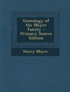 Genealogy of the Meyer Family di Henry Meyer edito da Nabu Press