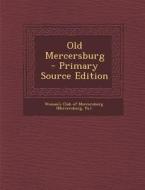 Old Mercersburg - Primary Source Edition edito da Nabu Press