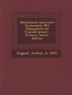 Babylonisch-Assyrische Grammatik; Mit Ubungsbuch (in Transskription) edito da Nabu Press