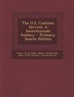 The U.S. Customs Service: A Bicentennials History di Carl E. Prince, Mollie Keller edito da Nabu Press