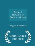 Secret Service In South Africa - Scholar's Choice Edition di Douglas Blackburn edito da Scholar's Choice