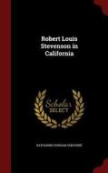 Robert Louis Stevenson In California di Katharine Durham Osbourne edito da Andesite Press