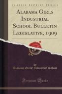Alabama Girls Industrial School Bulletin Legislative, 1909 (classic Reprint) di Alabama Girls' Industrial School edito da Forgotten Books