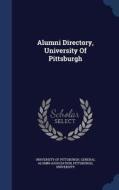 Alumni Directory, University Of Pittsburgh di Pittsburgh, University edito da Sagwan Press