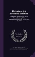 Historians And Historical Societies di Charles Francis Adams edito da Palala Press