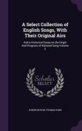 A Select Collection Of English Songs, With Their Original Airs di Joseph Ritson, Thomas Park edito da Palala Press