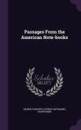Passages From The American Note-books di George Parsons Lathrop, Nathaniel Hawthorne edito da Palala Press