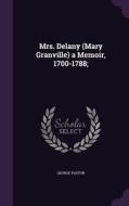 Mrs. Delany (mary Granville) A Memoir, 1700-1788; di George Paston edito da Palala Press