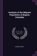 Analysis of the Migrant Population of Bogotá, Colombia di Lisandro Perez edito da CHIZINE PUBN