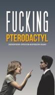 Fucking Pterodactyl di Xenophon Oviduis-Sophron-Naso edito da Austin Macauley Publishers