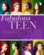 Fabulous Teen Hairstyles di Eric Mayost edito da Sterling Publishing Co Inc