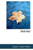 Riverman di Stewart Edward White edito da Bibliolife