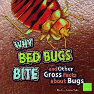 Why Bed Bugs Bite and Other Gross Facts about Bugs di Jody S. Rake edito da CAPSTONE PR