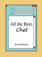 All the Best, Chet di Chet Howard edito da Lulu.com