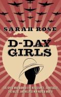 D-Day Girls: The Spies Who Armed the Resistance, Sabotaged the Nazis, and Helped Win World War II di Sarah Rose edito da THORNDIKE PR