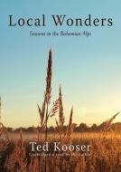 Local Wonders: Seasons in the Bohemian Alps [With Earbuds] di Ted Kooser edito da Findaway World