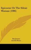 Epicoene or the Silent Woman (1906) di Ben Jonson edito da Kessinger Publishing