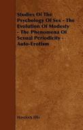 Studies of the Psychology of Sex - The Evolution of Modesty - The Phenomena of Sexual Periodicity - Auto-Erotism di Havelock Ellis edito da Kellock Robertson Press