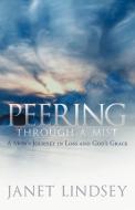 Peering Through a Mist: A Mom's Journey in Loss and God's Grace di Janet Lindsey edito da AUTHORHOUSE