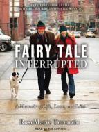 Fairy Tale Interrupted: A Memoir of Life, Love, and Loss di Rosemarie Terenzio edito da Tantor Audio