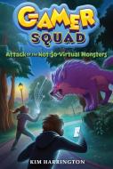 Attack of the Not-So-Virtual Monsters (Gamer Squad 1) di Kim Harrington edito da Sterling Publishing Co Inc